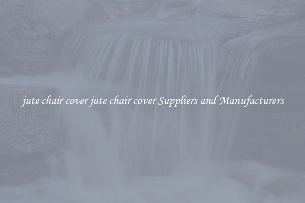 jute chair cover jute chair cover Suppliers and Manufacturers