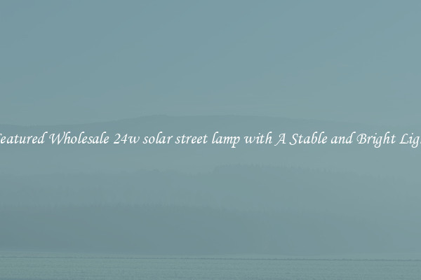 Featured Wholesale 24w solar street lamp with A Stable and Bright Light