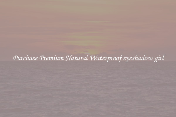 Purchase Premium Natural Waterproof eyeshadow girl