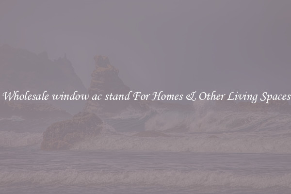 Wholesale window ac stand For Homes & Other Living Spaces