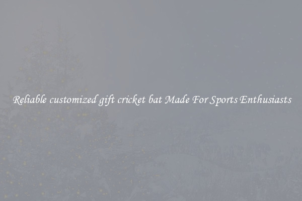 Reliable customized gift cricket bat Made For Sports Enthusiasts