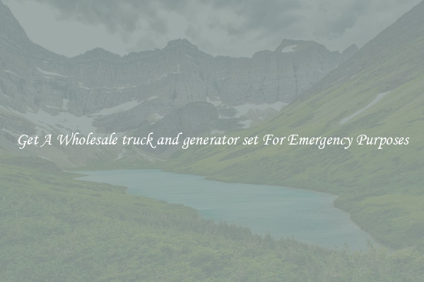 Get A Wholesale truck and generator set For Emergency Purposes
