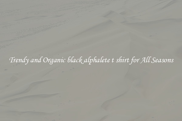 Trendy and Organic black alphalete t shirt for All Seasons