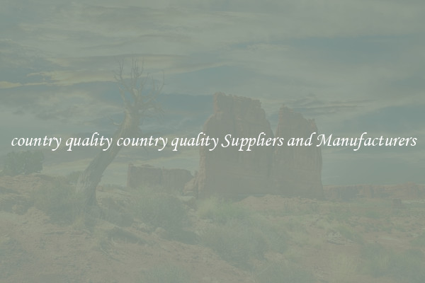 country quality country quality Suppliers and Manufacturers