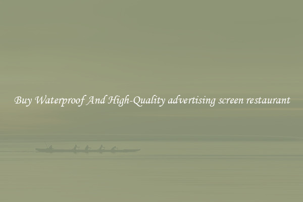 Buy Waterproof And High-Quality advertising screen restaurant