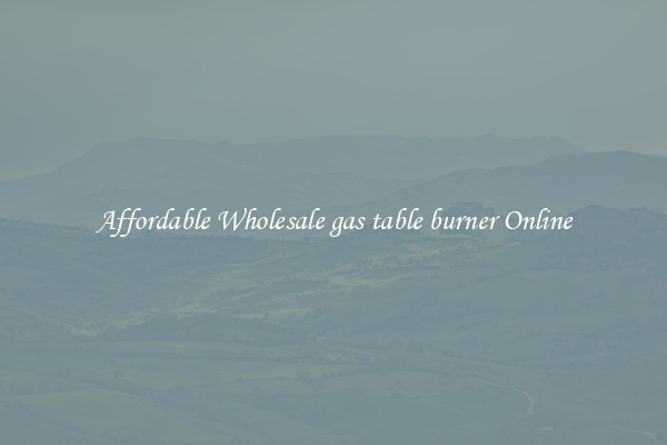 Affordable Wholesale gas table burner Online