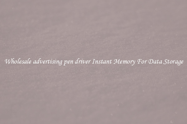 Wholesale advertising pen driver Instant Memory For Data Storage