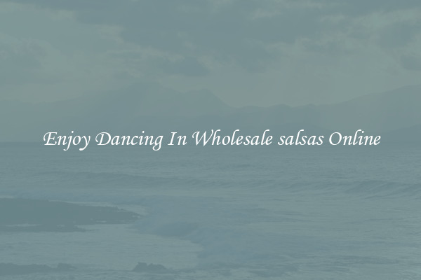Enjoy Dancing In Wholesale salsas Online