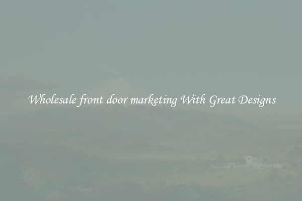 Wholesale front door marketing With Great Designs