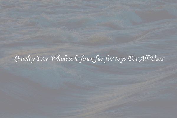 Cruelty Free Wholesale faux fur for toys For All Uses