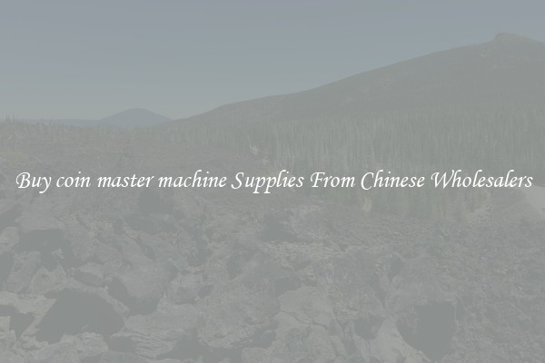 Buy coin master machine Supplies From Chinese Wholesalers
